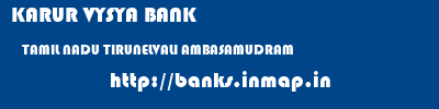 KARUR VYSYA BANK  TAMIL NADU TIRUNELVALI AMBASAMUDRAM   banks information 